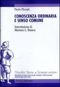 Conoscenza ordinaria e senso comune - Paolo Piccari - Libro Franco Angeli 2011, Filosofia, storia e scienze sociali | Libraccio.it