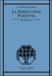 La similitudine perfetta. La prosa di Manzoni nella scuola italiana dell'Ottocento - Giuseppe Polimeni - Libro Franco Angeli 2012, Critica letteraria e linguistica | Libraccio.it