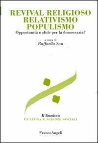 Revival religioso, relativismo, populismo. Opportunità o sfide per la democrazia?  - Libro Franco Angeli 2011, Il limnisco. Cultura e scienze sociali | Libraccio.it