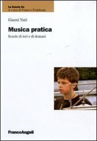Musica pratica. Scuole di ieri e di domani - Gianni Nuti - Libro Franco Angeli 2011, La scuola se - Fare scuola | Libraccio.it