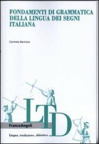 Fondamenti di grammatica della lingua dei segni italiana - Carmela Bertone - Libro Franco Angeli 2013, Lingua, traduzione e didattica | Libraccio.it