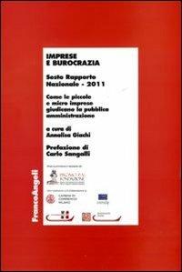 Imprese e burocrazia. Come le piccole e micro imprese giudicano la pubblica amministrazione. Sesto rapporto nazionale 2011  - Libro Franco Angeli 2011, Economia - Ricerche | Libraccio.it
