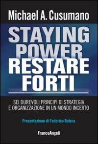 Staying power restare forti. Sei durevoli principi di strategia e organizzazione in un mondo incerto - Michael A. Cusumano - Libro Franco Angeli 2012, Fondazione Irso. Organizz. tecnol. person | Libraccio.it