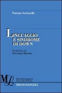 Linguaggio e sindrome di Down - Patrizia Sorianello - Libro Franco Angeli 2012, Materiali linguistici-Univ. di Pavia | Libraccio.it