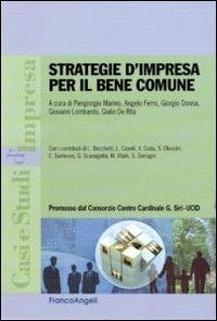 Strategie d'impresa per il bene comune  - Libro Franco Angeli 2011, Casi e studi d'impresa | Libraccio.it