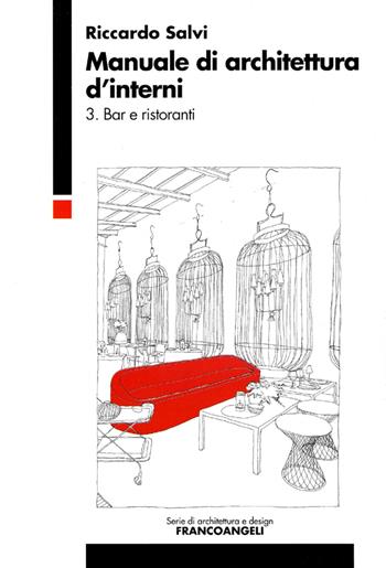 Manuale di architettura d'interni. Vol. 3: Bar e ristoranti - Riccardo Salvi - Libro Franco Angeli 2016, Serie di architettura e design. Strumenti | Libraccio.it