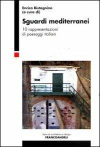 Sguardi mediterranei. 10 rappresentazioni di paesaggi italiani  - Libro Franco Angeli 2012, Serie di architettura e design. Strumenti | Libraccio.it