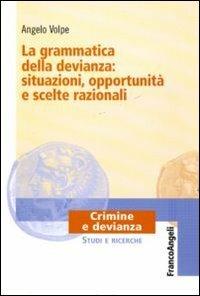 La grammatica della devianza: situazioni, opportunità e scelte razionali - Angelo Volpe - Libro Franco Angeli 2012, Crimine e devianza | Libraccio.it