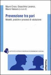 Prevenzione tra pari. Modelli, pratiche e processi di valutazione  - Libro Franco Angeli 2011, IRES/CGIL-Ist. ricerche econ.-sociali | Libraccio.it