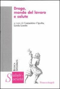 Droga, mondo del lavoro e salute  - Libro Franco Angeli 2012, Salute e società | Libraccio.it