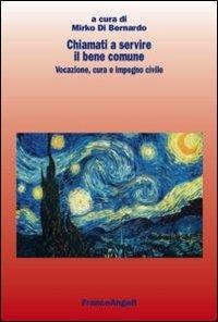 Chiamati a servire il bene comune. Vocazione, cura e impegno civile  - Libro Franco Angeli 2012, 2000 | Libraccio.it