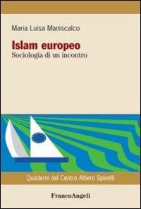 Islam europeo. Sociologia di un incontro - Maria Luisa Maniscalco - Libro Franco Angeli 2013, Quaderni del Centro Altiero Spinelli | Libraccio.it