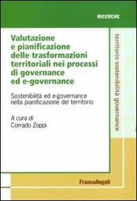 Valutazione e pianificazione delle trasformazioni territoriali nei processi di governance ed e-governance. Sostenibilità ed e-governance nella pianificazione del territorio  - Libro Franco Angeli 2011, Territorio governance sostenibilità.Saggi | Libraccio.it