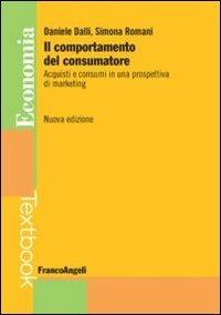 Il comportamento del consumatore. Acquisti e consumi in una prospettiva di marketing - Daniele Dalli, Simona Romani - Libro Franco Angeli 2016, Economia - Textbook | Libraccio.it