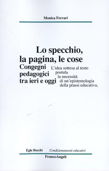 Lo specchio, la pagina, le cose. Congegni pedagogici tra ieri e oggi - Monica Ferrari - Libro Franco Angeli 2016, Condizionamenti educativi | Libraccio.it