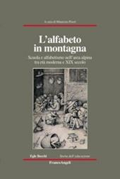 L' alfabeto in montagna. Scuola e alfabetismo nell'area alpina tra età moderna e XIX secolo