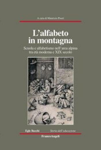 L' alfabeto in montagna. Scuola e alfabetismo nell'area alpina tra età moderna e XIX secolo  - Libro Franco Angeli 2012, Storia dell'educazione | Libraccio.it