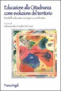 Educazione alla cittadinanza come evoluzione del territorio. Modelli educativi europei a confronto  - Libro Franco Angeli 2012 | Libraccio.it