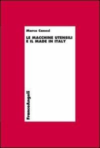 Le macchine utensili e il made in Italy - Marco Canesi - Libro Franco Angeli 2012, Economia e politica industriale | Libraccio.it