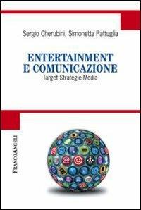 Entertainment e comunicazione. Target, strategie, media - Sergio Cherubini, Simonetta Pattuglia - Libro Franco Angeli 2012, Cultura della comunicazione | Libraccio.it
