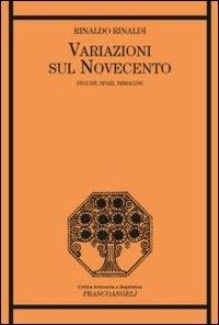 Variazioni sul Novecento. Figure, spazi, immagini - Rinaldo Rinaldi - Libro Franco Angeli 2012, Critica letteraria e linguistica | Libraccio.it