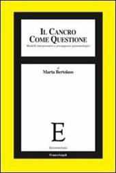 Il cancro come questione. Modelli interpretativi e presupposti epistemologici