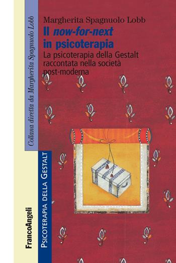 Il now-for-next in psicoterapia. La psicoterapia della Gestalt raccontata nella società post-moderna - Margherita Spagnuolo Lobb - Libro Franco Angeli 2015, Psicoterapia della Gestalt | Libraccio.it