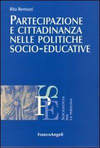 Partecipazione e cittadinanza nelle politiche socio-educative - Rita Bertozzi - Libro Franco Angeli 2012, Sociologia per la persona | Libraccio.it
