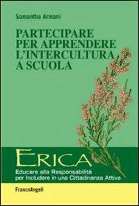 Partecipare per apprendere l'intercultura a scuola - Samantha Armani - Libro Franco Angeli 2013, Erica | Libraccio.it