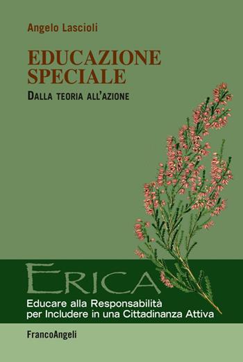 Educazione speciale. Dalla teoria all'azione - Angelo Lascioli - Libro Franco Angeli 2016, Erica | Libraccio.it