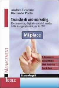 Tecniche di web marketing. E-commerce, digitale e social media: tutte le opportunità di business per le PMI - Andrea Boscaro, Riccardo Porta - Libro Franco Angeli 2013, Management Tools | Libraccio.it