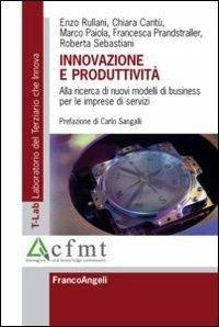 Innovazione e produttività. Alla ricerca di nuovi modelli di business per le imprese di servizi - Enzo Rullani, Chiara Cantù, Marco Paiola - Libro Franco Angeli 2012, T-LAB. Laboratorio del terziario | Libraccio.it