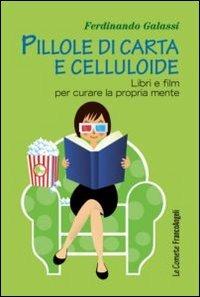 Pillole di carta e celluloide. Libri e film per curare la propria mente - Ferdinando Galassi - Libro Franco Angeli 2012, Le comete | Libraccio.it
