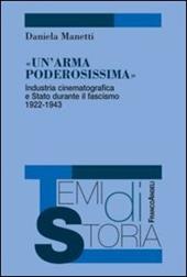 Un' arma poderosissima. Industria cinematografica e Stato durante il fascismo 1922-1943