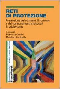 Reti di protezione. Prevenzione del consumo di sostanze e dei comportamenti antisociali in adolescenza  - Libro Franco Angeli 2012, Educare alla salute: strumenti percorsi e ricerche | Libraccio.it