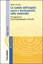 La caduta dell'angelo: sacro e tossicomania nella modernità. Un approccio di psicopedagogia culturale