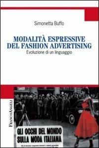 Modalità espressive del fashion advertising. Evoluzione di un linguaggio - Simonetta Buffo - Libro Franco Angeli 2012, Cultura della comunicazione | Libraccio.it