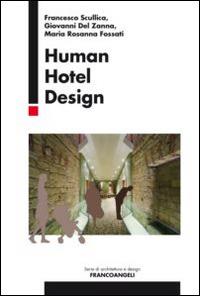 Human hotel design - Francesco Scullica, Giovanni Del Zanna, Maria Rosanna Fossati - Libro Franco Angeli 2015, Serie di architettura e design. Strumenti | Libraccio.it