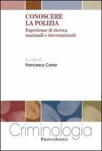 Conoscere la polizia. Esperienze di ricerca nazionali e internazionali  - Libro Franco Angeli 2012, Criminologia | Libraccio.it