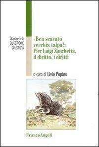 Ben scavato vecchia talpa. Pier Luigi Zanchetta, il diritto, i diritti  - Libro Franco Angeli 2012, Quaderni di Questione giustizia | Libraccio.it