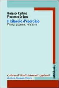 Il bilancio di esercizio. Principi, procedure, valutazioni - Giuseppe Paolone, Francesco De Luca - Libro Franco Angeli 2016, Economia - Textbook | Libraccio.it