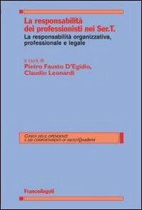 La responsabilità dei professionisti nei Ser.T. La responsabilità organizzativa, professionale e legale  - Libro Franco Angeli 2012, Clinica dipend. e dei comp. d'abuso.Quad. | Libraccio.it