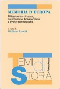 Memoria d'Europa. Riflessioni su dittature, autoritarismo, bonapartismo e svolte democratiche  - Libro Franco Angeli 2012, Temi di storia | Libraccio.it