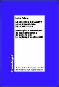 La gender equality nell'economia dell'azienda. Strategie e strumenti di mainstreaming di genere per lo sviluppo sostenibile - Luisa Pulejo - Libro Franco Angeli 2012, Studi econ. aziendali Univ. Messina | Libraccio.it
