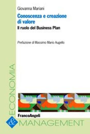 Conoscenza e creazione di valore. Il ruolo del business plan - Giovanna Mariani - Libro Franco Angeli 2016, Economia e management | Libraccio.it