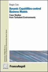 Dynamic capabilities-centred business models. Case studies from turbulent environments