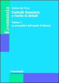 Controllo finanziario e rischio di default. Vol. 1: La prospettiva dell'analisi di bilancio. - Antonio Del Pozzo - Libro Franco Angeli 2012, Economia - Strumenti | Libraccio.it