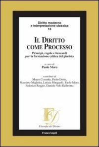 Il diritto come processo. Princìpi, regole e brocardi per la formazione critica del giurista  - Libro Franco Angeli 2015, Filosofia del diritto | Libraccio.it