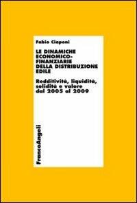 Le dinamiche economico-finanziarie della distribuzione edile. Redditività, liquidità, solidità e valore dal 2005 al 2009 - Fabio Ciaponi - Libro Franco Angeli 2012, Economia - Ricerche | Libraccio.it