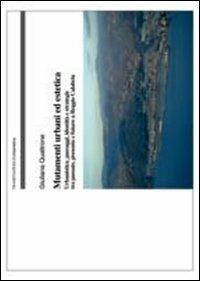 Mutamenti urbani ed estetica. Urbanistica, paesaggi, identità e strategie tra passato, presente e futuro a Reggio Calabria - Giuliana Quattrone - Libro Franco Angeli 2012, Urbanistica | Libraccio.it